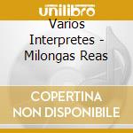 Varios Interpretes - Milongas Reas cd musicale di Varios Interpretes