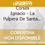 Corsini Ignacio - La Pulpera De Santa Lucia cd musicale di Corsini Ignacio
