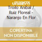 Troilo Anibal / Ruiz Floreal - Naranjo En Flor cd