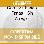 Gomez Chango Farias - Sin Arreglo