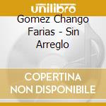 Gomez Chango Farias - Sin Arreglo cd