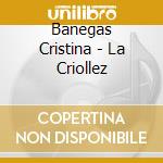 Banegas Cristina - La Criollez cd