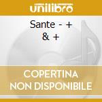 Sante - + & + cd