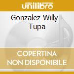 Gonzalez Willy - Tupa cd musicale di Gonzalez Willy