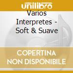 Varios Interpretes - Soft & Suave cd