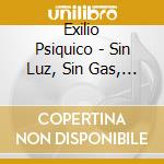 Exilio Psiquico - Sin Luz, Sin Gas, Sin Telefono cd