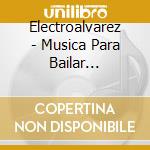 Electroalvarez - Musica Para Bailar Llorando cd