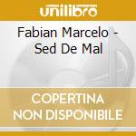 Fabian Marcelo - Sed De Mal cd musicale di Fabian Marcelo