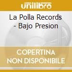 La Polla Records - Bajo Presion cd musicale