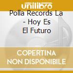 Polla Records La - Hoy Es El Futuro cd