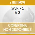 Wdk - 1 & 2 cd musicale di Wdk