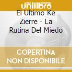 El Ultimo Ke Zierre - La Rutina Del Miedo cd musicale