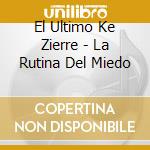 El Ultimo Ke Zierre - La Rutina Del Miedo cd