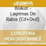 Boikot - Lagrimas De Rabia (Cd+Dvd) cd musicale di Boikot