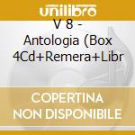 V 8 - Antologia (Box 4Cd+Remera+Libr cd musicale di V 8