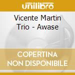 Vicente Martin Trio - Awase cd musicale