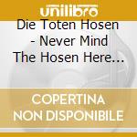 Die Toten Hosen - Never Mind The Hosen Here S Di cd