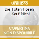 Die Toten Hosen - Kauf Mich! cd musicale di Die Toten Hosen