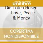 Die Toten Hosen - Love, Peace & Money cd musicale di Die Toten Hosen