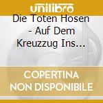 Die Toten Hosen - Auf Dem Kreuzzug Ins Gluck cd