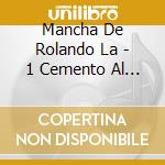 Mancha De Rolando La - 1 Cemento Al Palo cd