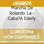 Mancha De Rolando La - Caba?A Ederly cd