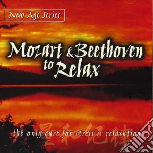 Wolfgang Amadeus Mozart / Ludwig Van Beethoven - To Relax cd musicale di Wolfgang Amadeus Mozart / Ludwig Van Beethoven
