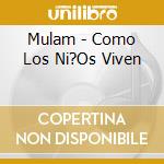 Mulam - Como Los Ni?Os Viven cd