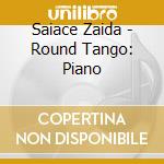 Saiace Zaida - Round Tango: Piano cd musicale di Saiace Zaida