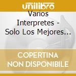 Varios Interpretes - Solo Los Mejores Himnos Evange cd