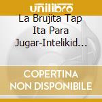 La Brujita Tap Ita Para Jugar-Intelikid / Various cd