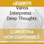 Varios Interpretes - Deep Thoughts cd