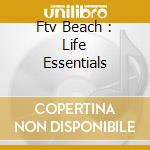 Ftv Beach : Life Essentials cd