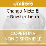 Chango Nieto El - Nuestra Tierra cd