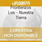Fronterizos Los - Nuestra Tierra cd