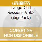 Tango Chill Sessions Vol.2 (digi Pack) cd