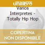 Varios Interpretes - Totally Hip Hop cd