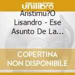 Aristimu?O Lisandro - Ese Asunto De La Ventana cd