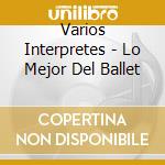 Varios Interpretes - Lo Mejor Del Ballet cd musicale di Varios Interpretes