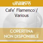 Cafe' Flamenco / Various cd