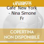 Cafe' New York - Nina Simone Fr cd musicale di Artisti Vari