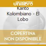 Kanto Kolombiano - El Lobo cd