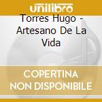 Torres Hugo - Artesano De La Vida cd