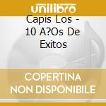Capis Los - 10 A?Os De Exitos cd