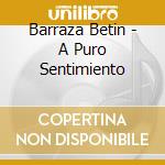 Barraza Betin - A Puro Sentimiento cd