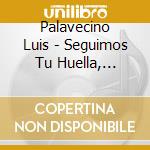 Palavecino Luis - Seguimos Tu Huella, Maestro cd musicale di Palavecino Luis