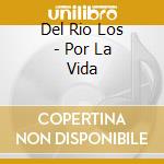 Del Rio Los - Por La Vida cd
