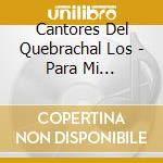 Cantores Del Quebrachal Los - Para Mi Santiague?A cd