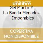 Gel Marito Y La Banda Mimados - Imparables cd musicale di Gel Marito Y La Banda Mimados