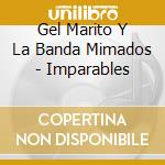 Gel Marito Y La Banda Mimados - Imparables cd